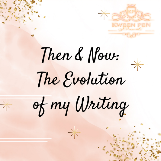 Then & Now: The Evolution of My Writing