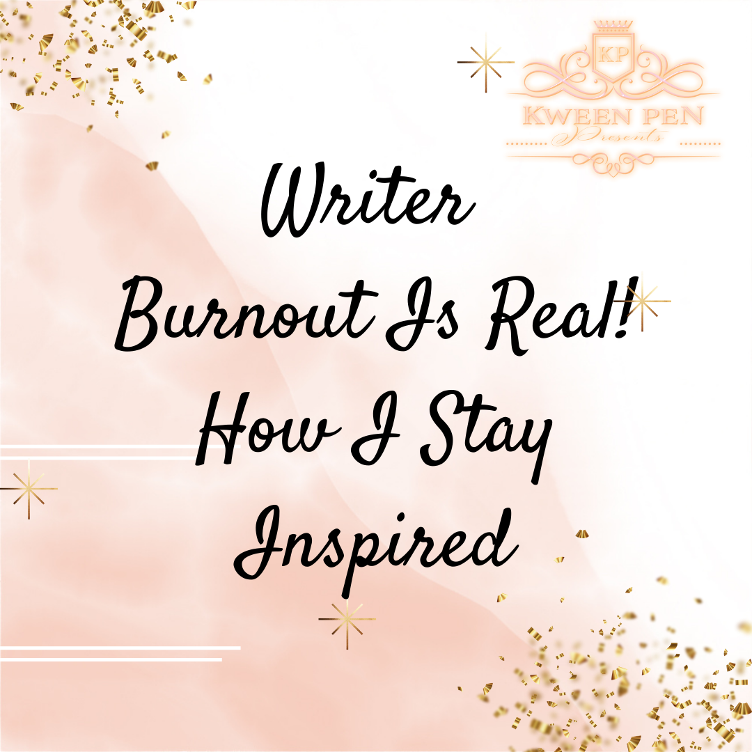 Writer Burnout is Real! How I Stay Inspired