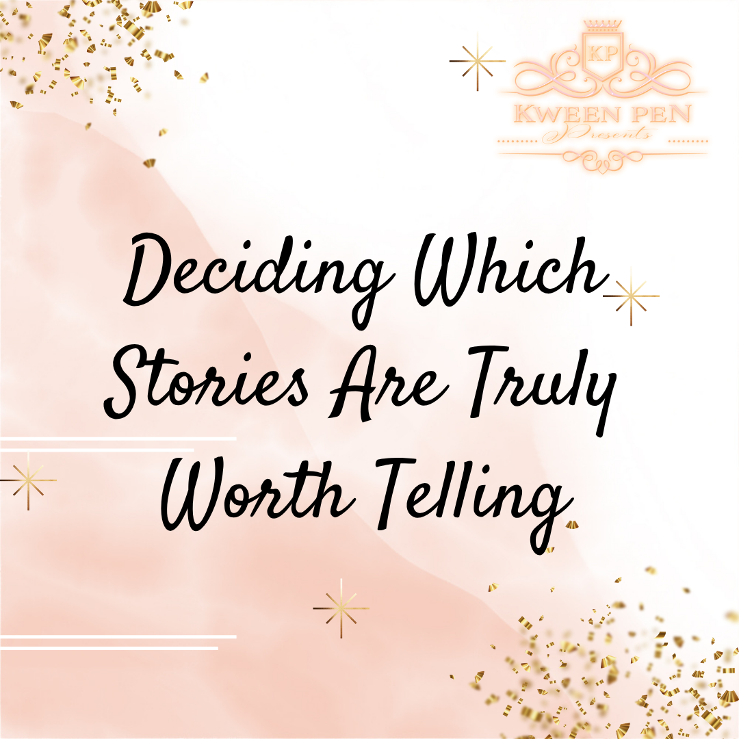 How I Decide Which Stories Are Truly Worth Telling