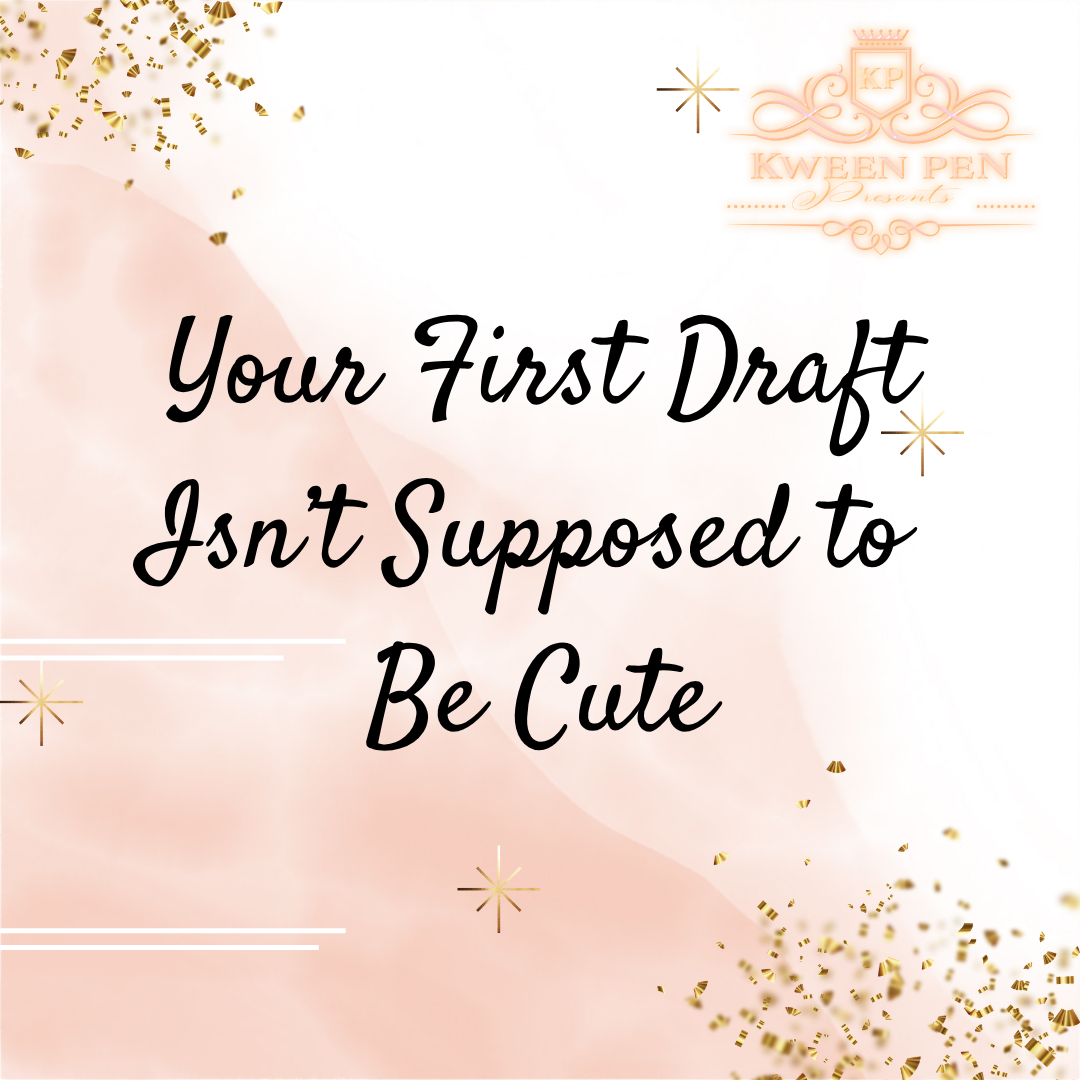 Your First Draft Isn't Supposed to Be Cute