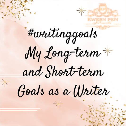 #writinggoals ~ My Long-term & Short-term Goals as a Writer