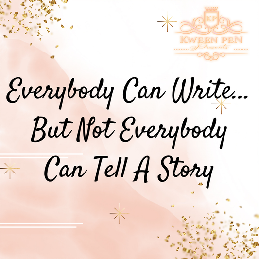 Everybody Can Write... But Not Everybody Can Tell A Story